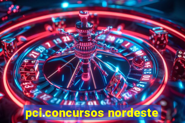 pci.concursos nordeste